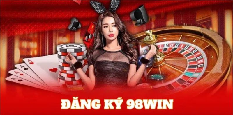Điều kiện đăng ký 98win cần nhớ
