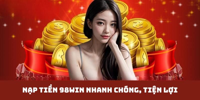 Thao tác nạp tiền 98win nên ghi nhớ
