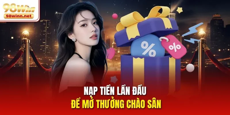 Nạp tiền lần đầu để mở thưởng chào sân