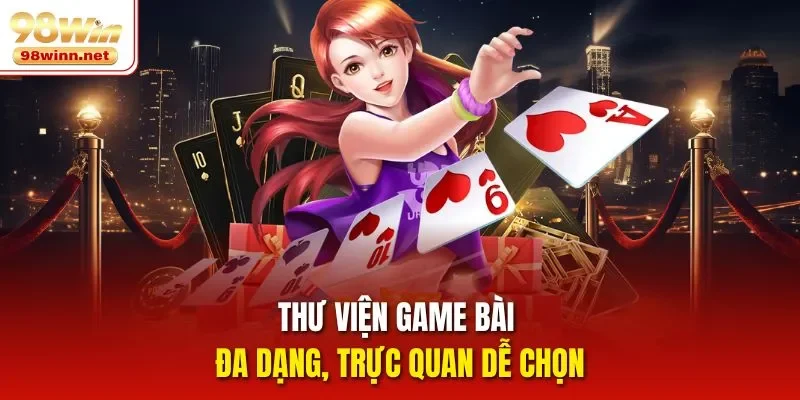 Thư viện game bài đa dạng, trực quan dễ chọn
