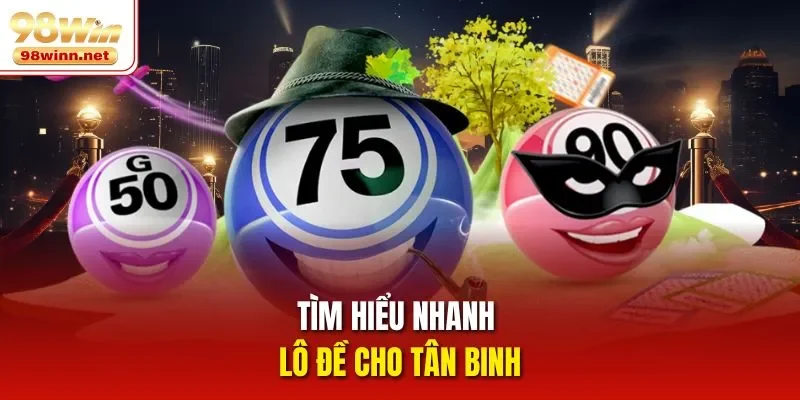 Tìm hiểu nhanh lô đề cho tân binh