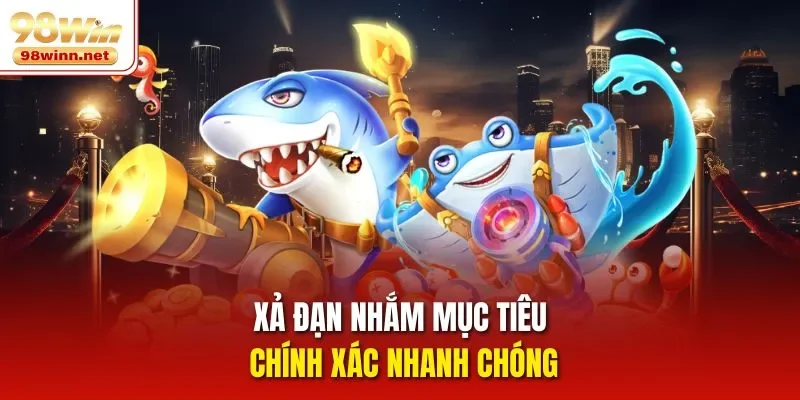 Xả đạn nhắm mục tiêu chính xác nhanh chóng